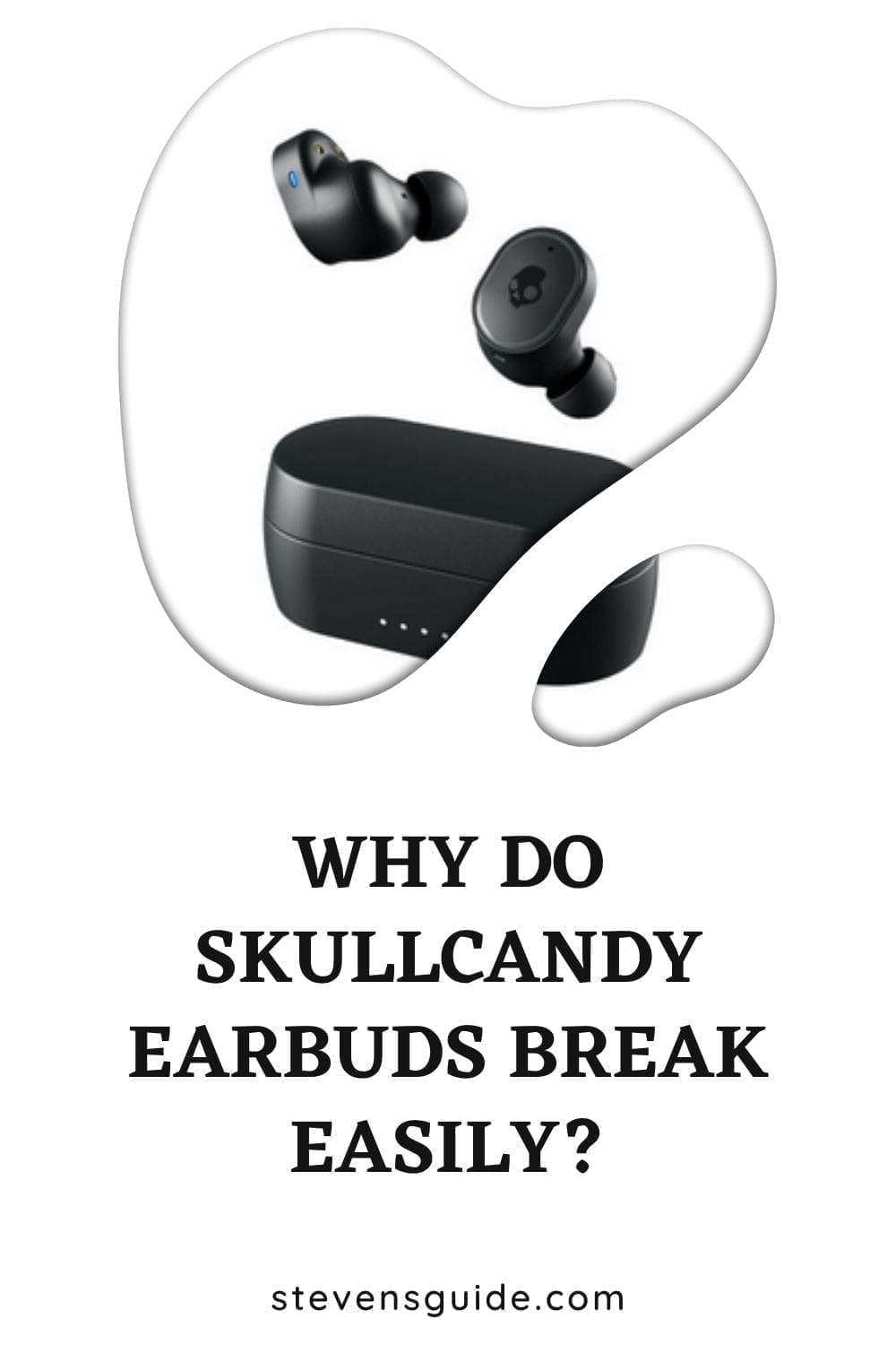 Why Do Skullcandy Earbuds Break Easily