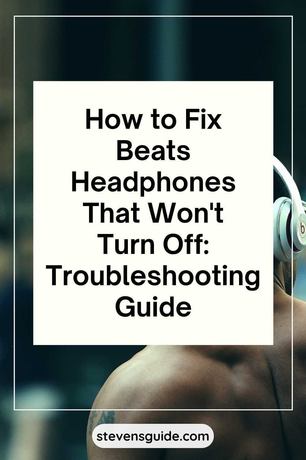 How to Fix Beats Headphones That Won't Turn Off