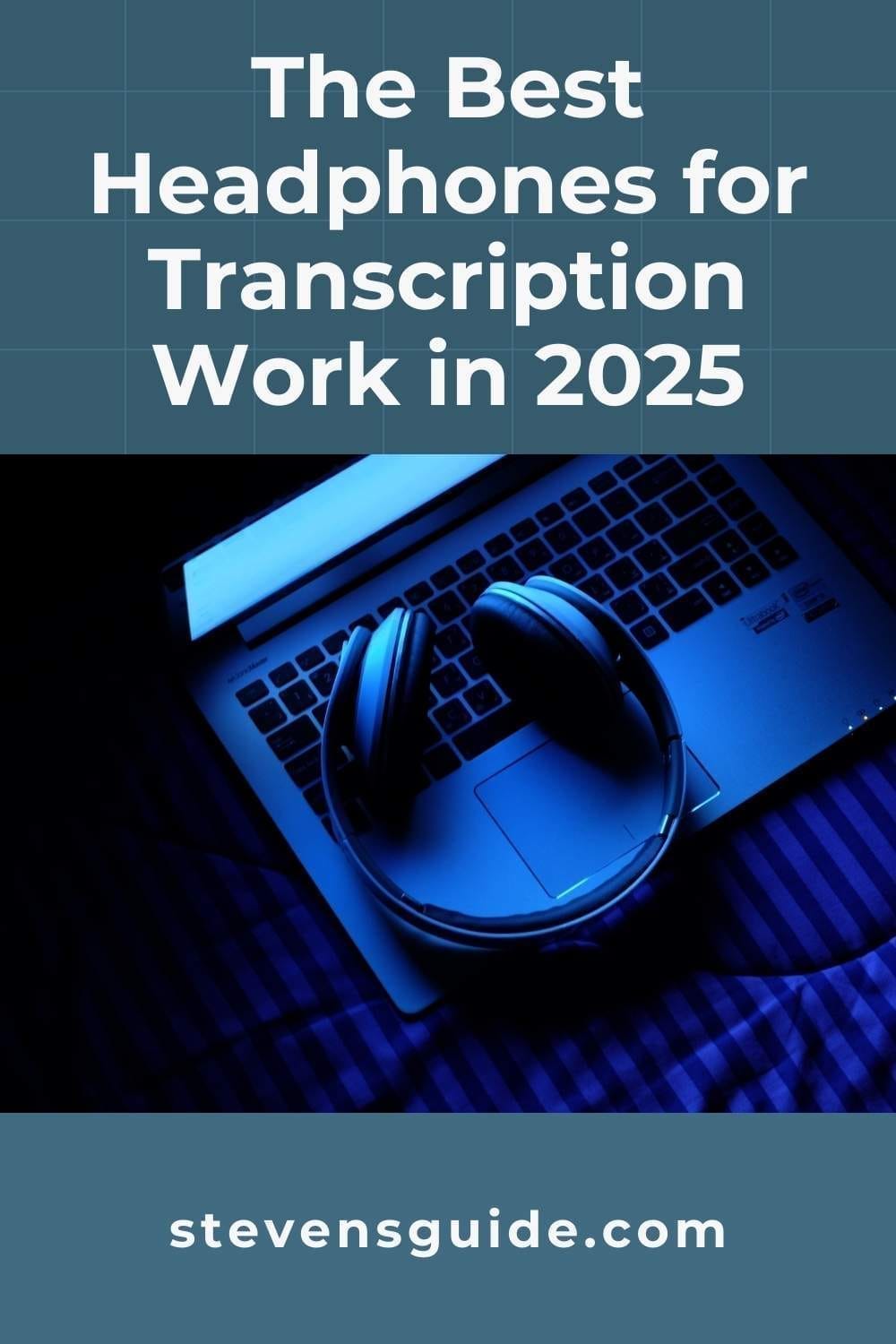 The Best Headphones for Transcription Work in 2025